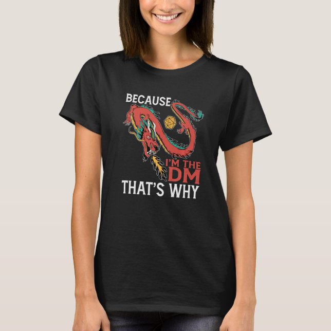 Because I'm The Dm That's Why T-Shirt (Front)