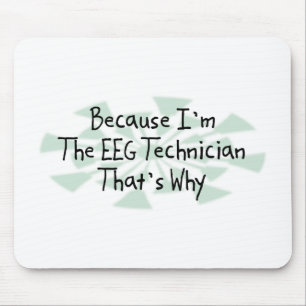 Because I'm the EEG Technician Mouse Pad
