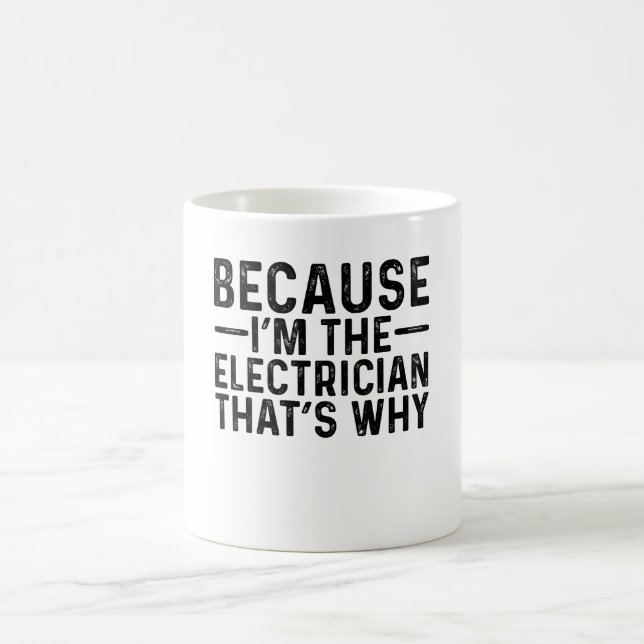 Because I'M The Electrician That's Why  Coffee Mug (Center)