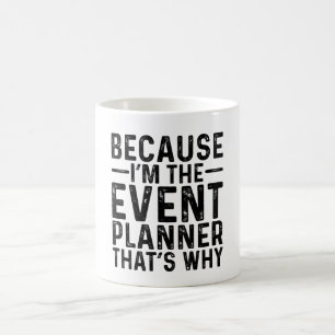 Because I'M The Event Planner That's Why Coffee Mug