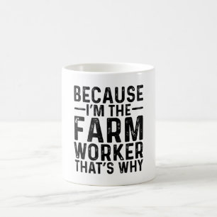Because I'M The Farm Worker That's Why Coffee Mug