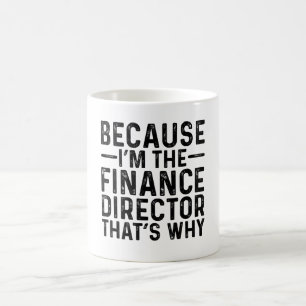 Because I'M The Finance Director That's Why  Coffee Mug