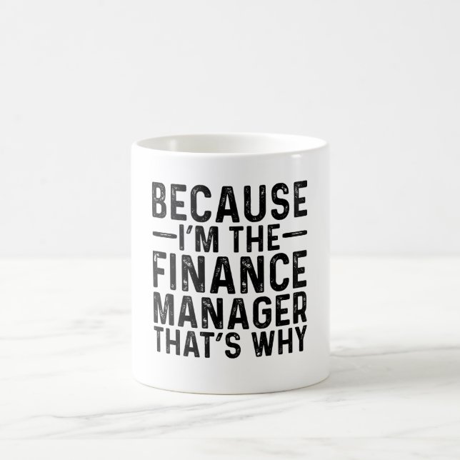 Because I'M The Finance Manager That's Why  Coffee Mug (Center)
