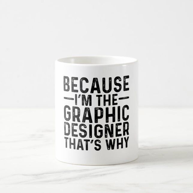 Because I'M The Graphic Designer That's Why  Coffee Mug (Center)