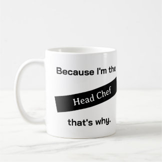 Because I'm The Head Chef Funny Coffee Mug