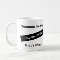 Because I'm The Improv Artist Funny
