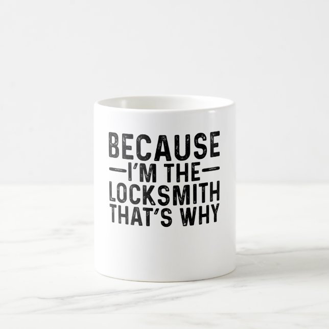 Because I'M The Locksmith That's Why  Coffee Mug (Center)