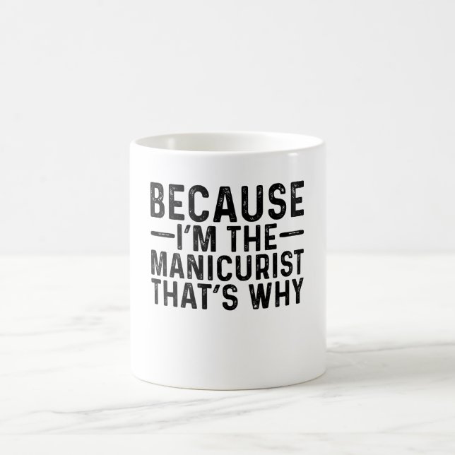 Because I'M The Manicurist That's Why  Coffee Mug (Center)