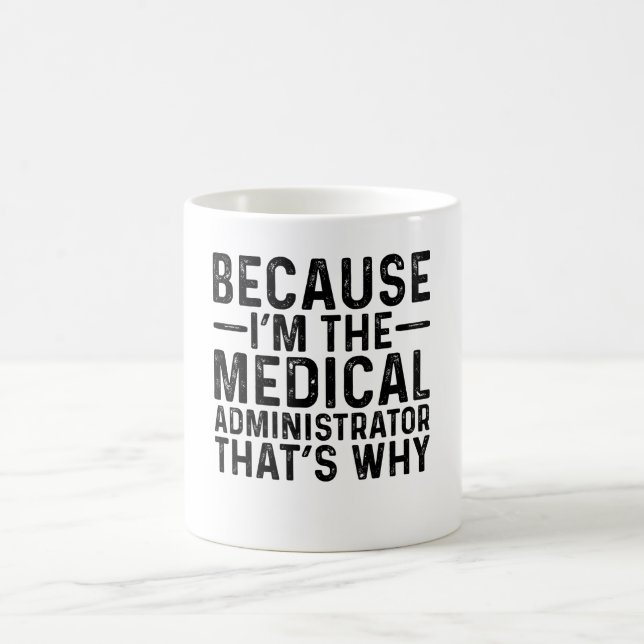 Because I'M The Medical Administrator That's Why Coffee Mug (Center)