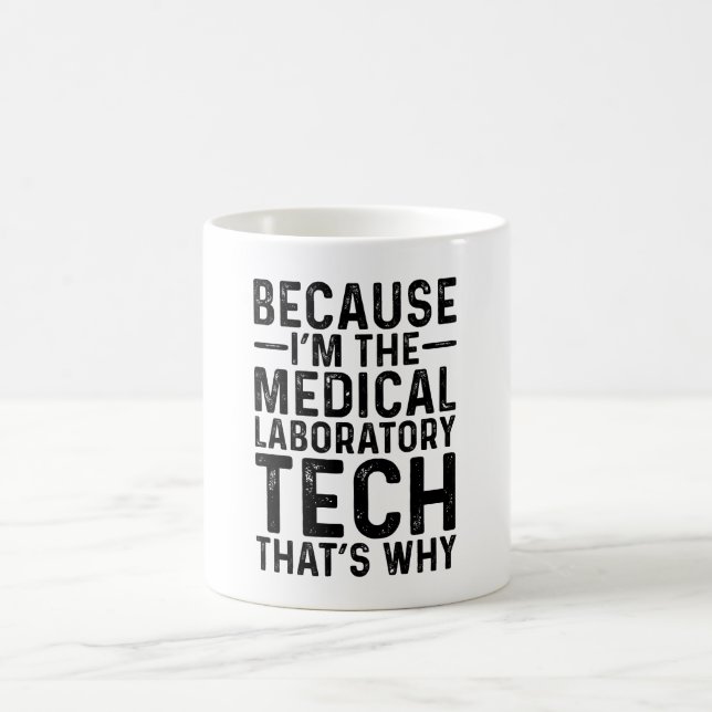 Because I'M The Medical Laboratory Tech That's Why Coffee Mug (Center)