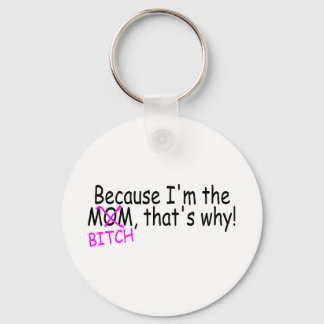Because Im The Mum Btich Thats Why Key Ring