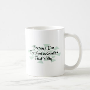 Because I'm the Neuroscientist Coffee Mug