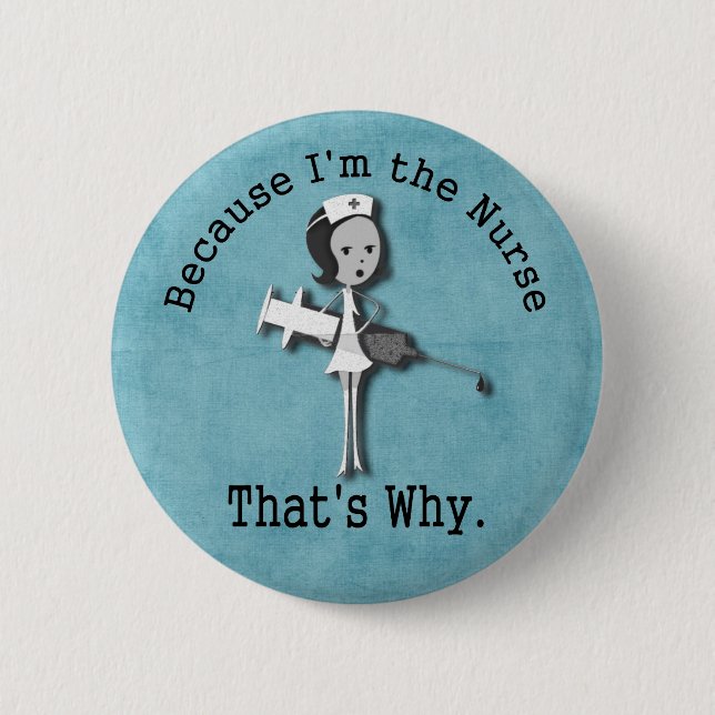Because I'm the Nurse That's Why 6 Cm Round Badge (Front)