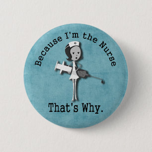 Because I'm the Nurse That's Why 6 Cm Round Badge
