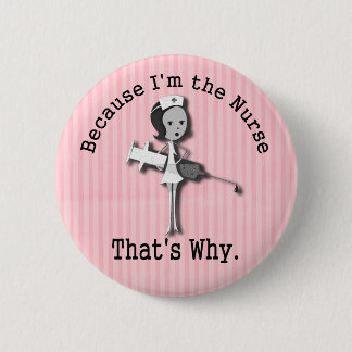 Because I'm the Nurse Thats Why 6 Cm Round Badge