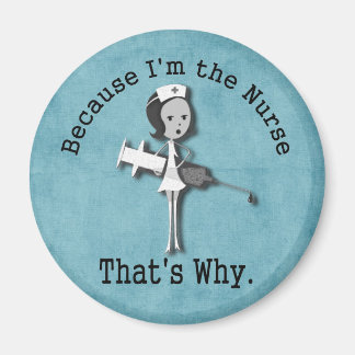 Because I'm the Nurse That's Why Funny Magnet