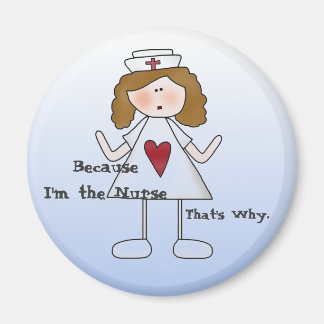 Because I'm the Nurse That's Why Funny Nursing Magnet