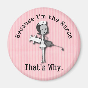Because I'm the Nurse That's Why Magnet