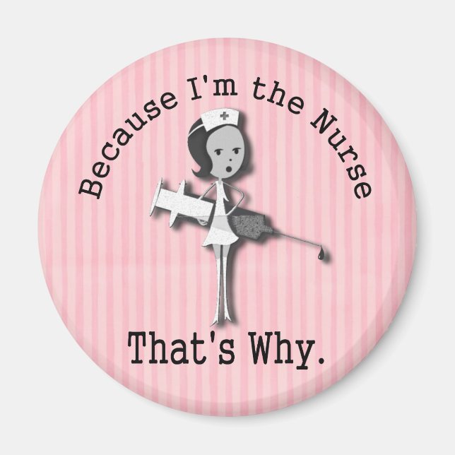 Because I'm the Nurse That's Why Magnet (Front)