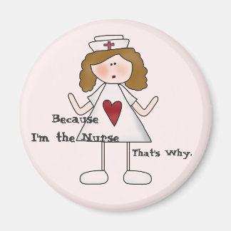 Because I'm the Nurse That's Why Magnet