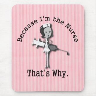 Because I'm the Nurse That's Why Mouse Pad