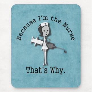 Because I'm the Nurse  That's Why Mouse Pad