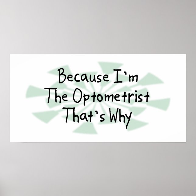 Because I'm the Optometrist Poster (Front)