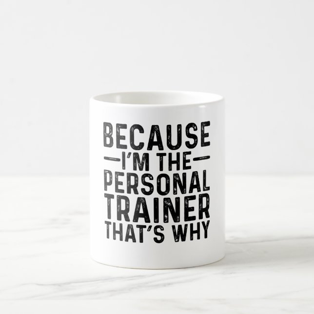 Because I'M The Personal Trainer That's Why Coffee Mug (Center)