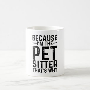 Because I'M The Pet Sitter That's Why Coffee Mug