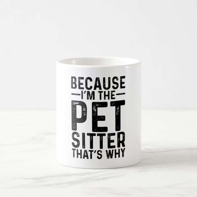 Because I'M The Pet Sitter That's Why Coffee Mug (Center)