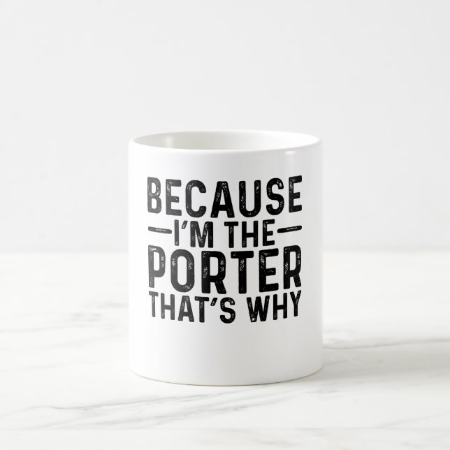 Because I'M The Porter That's Why Coffee Mug (Center)