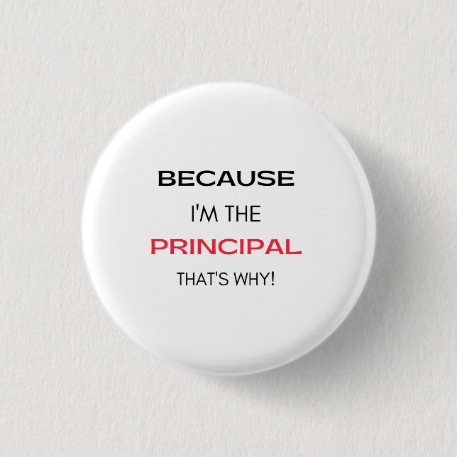 Because I'm The Principal That's Why 2 3 Cm Round Badge (Front)