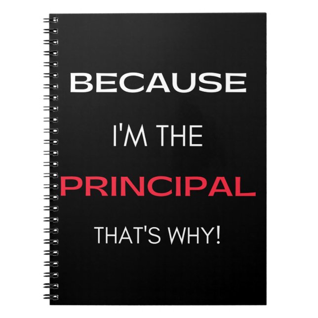 Because I'm The Principal That's Why Notebook (Front)