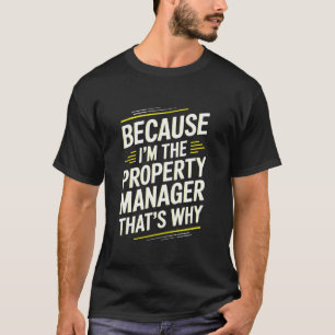 Because I'M The Property Manager That'S Why, Rent  T-Shirt