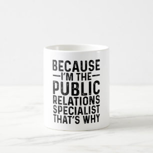 Because I'M The Public Relations Specialist That's Coffee Mug