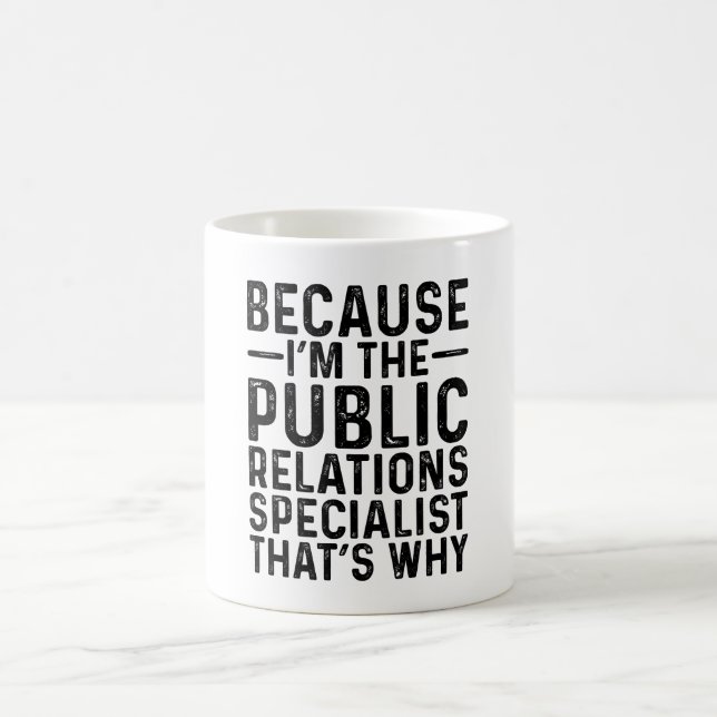 Because I'M The Public Relations Specialist That's Coffee Mug (Center)