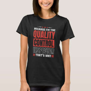 Because I'm The Quality Control Inspector That's W T-Shirt