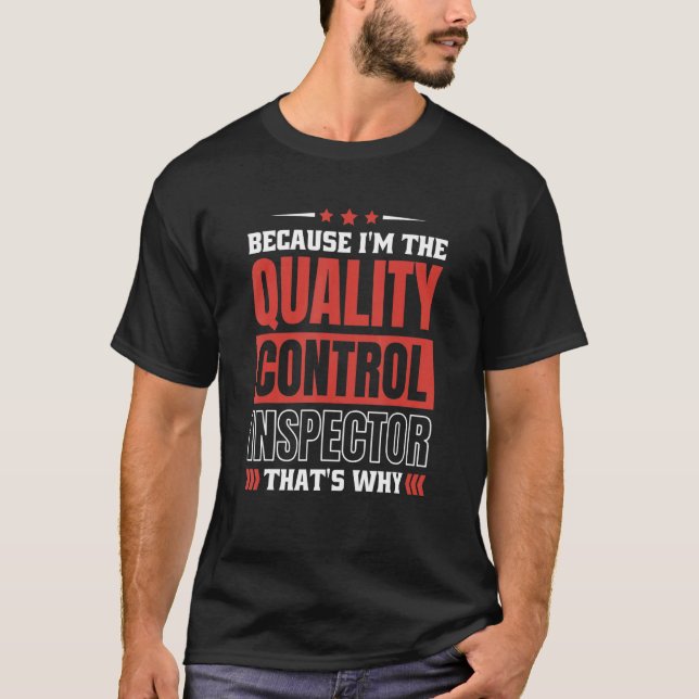 Because I'm The Quality Control Inspector That's W T-Shirt (Front)