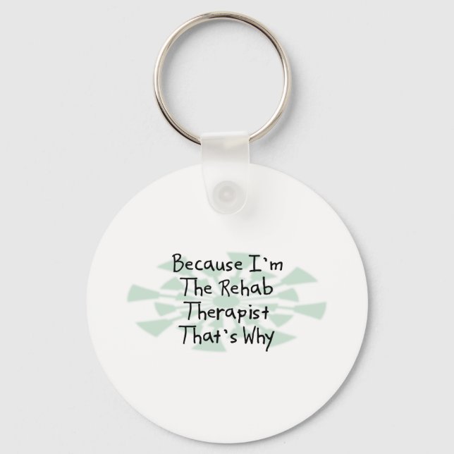 Because I'm the Rehab Therapist Key Ring (Front)