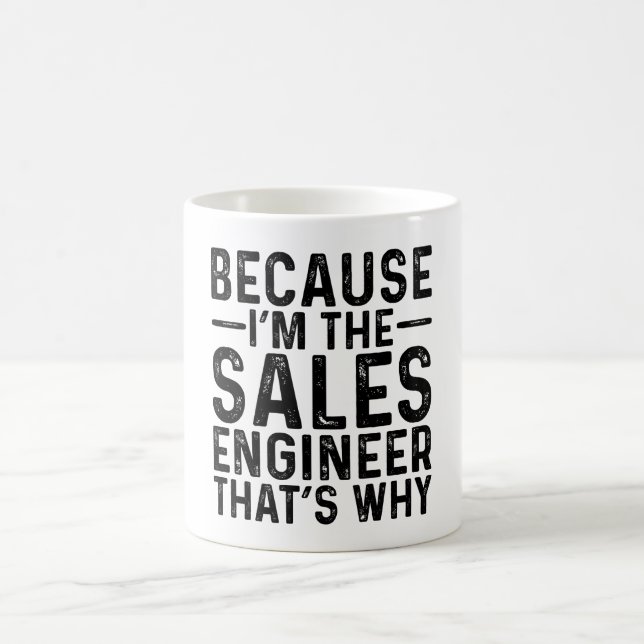Because I'M The Sales Engineer That's Why Coffee Mug (Center)