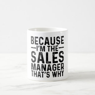 Because I'M The Sales Manager That's Why Coffee Mug