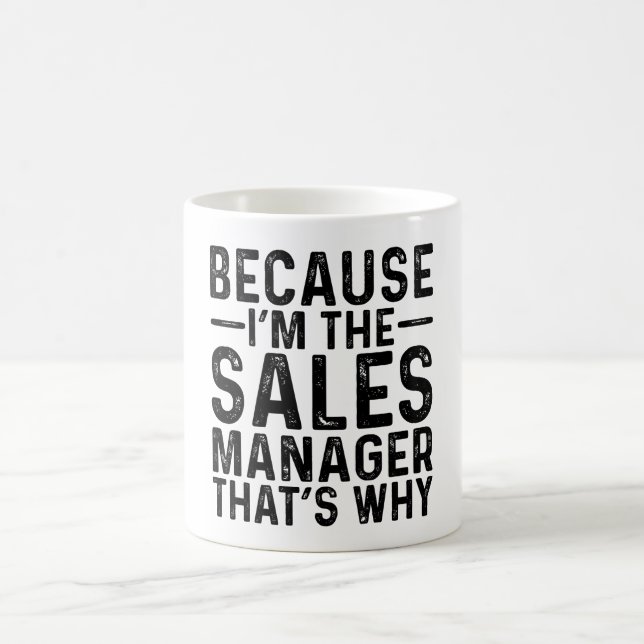 Because I'M The Sales Manager That's Why Coffee Mug (Center)