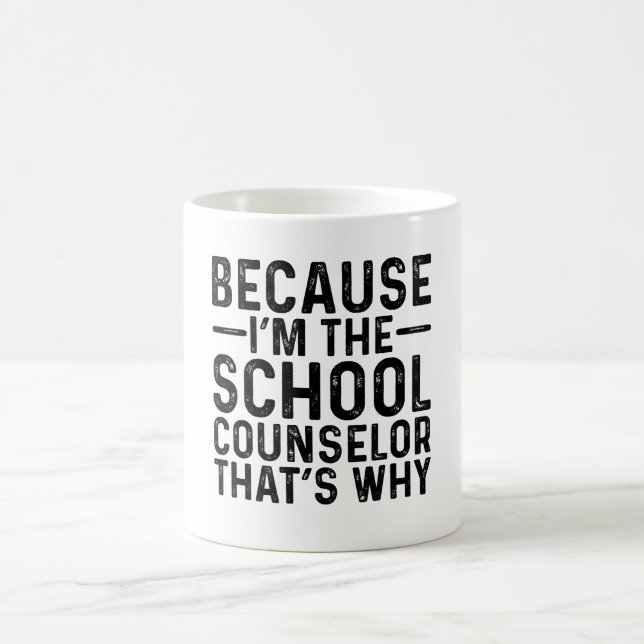 Because I'M The School Counsellor That's Why Coffee Mug (Center)