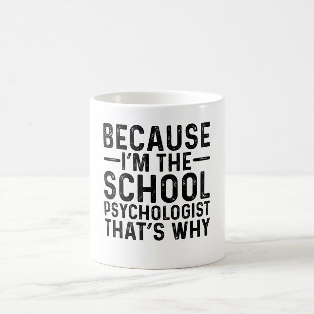 Because I'M The School Psychologist That's Why Coffee Mug (Center)