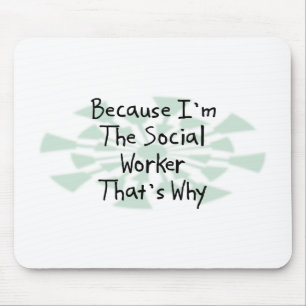 Because I'm the Social Worker Mouse Pad
