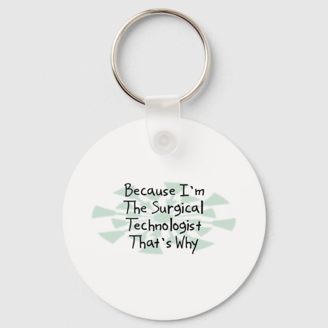 Because I'm the Surgical Technologist Key Ring (Front)