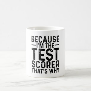 Because I'M The Test Scorer That's Why Coffee Mug