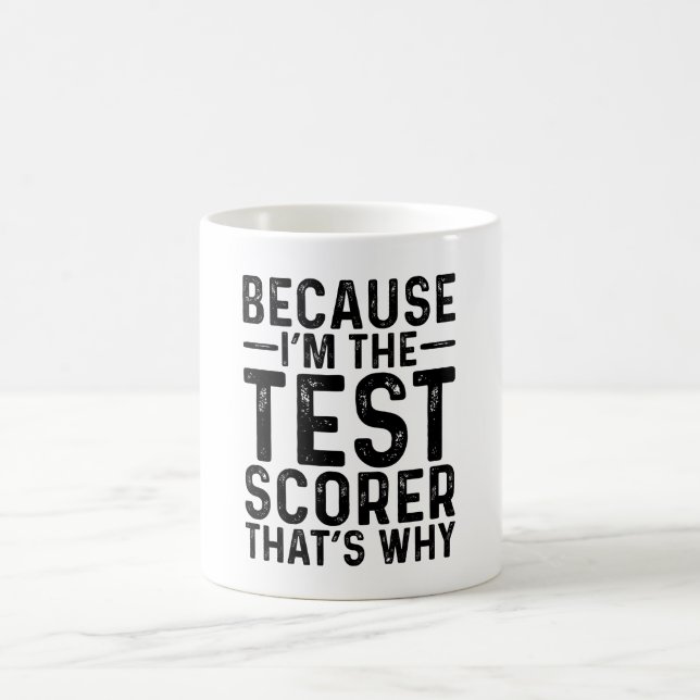 Because I'M The Test Scorer That's Why Coffee Mug (Center)
