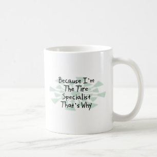 Because I'm the Tire Specialist Coffee Mug