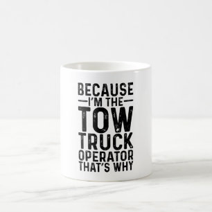 Because I'M The Tow Truck Operator That's Why Coffee Mug